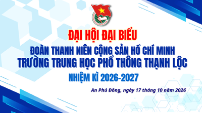 ĐẠI HỘI ĐẠI BIỂU ĐOÀN TNCS HỒ CHÍ MINH TRƯỜNG THPT THẠNH LỘC NHIỆM KÌ 2026 – 2027